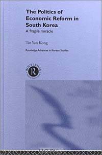 The Politics of Economic Reform in South Korea: A Fragile Miracle