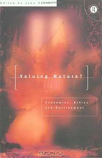 Valuing Nature: Ethics, Economics and the Environment