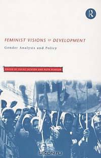 Feminist Visions of Development: Gender, Analysis and Policy (Routledge Studies in Development Economics)