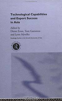 Technological Capabilities and Export Success in Asia (Routledge Series in the Growth Economies of Asia, 17)
