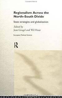 Regionalism Across the North-South Divide: State Strategies and Globalization (European Political Science Series)