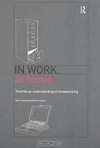In Work, at Home: Towards an Understanding of Homeworking