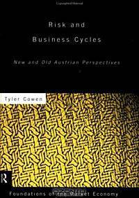 Risk and Business Cycles: New and Old Austrian Perspectives (Foundations of the Market Economy)