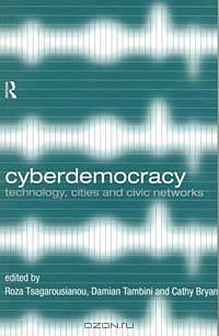 Cyberdemocracy: Technology, Cities and Civic Networks