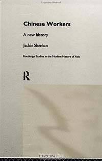 Chinese Workers: A New History (Routledge Studies in Modern History of Asia, 2)