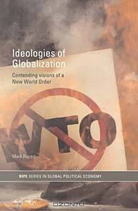 Ideologies of Globalization: Contending Visions of a New World Order (Routledge/Ripe Studies in Global Political Economy)