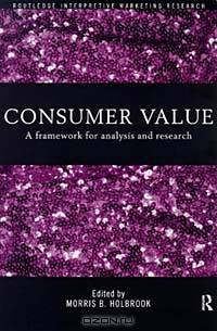 Consumer Value: A Framework for Analysis and Research (Routledge Interpretive Market Research Series)