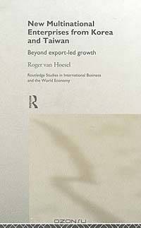 New Multinational Enterprises from Korea and Taiwan: Beyond Export-Led Growth (Routledge Studies in International Business and the World Economy, 11)