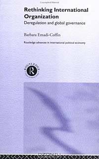 Rethinking International Organization: Deregulation and Global Governance