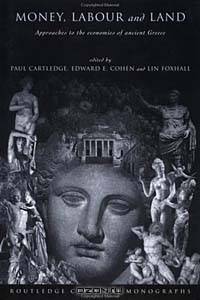 Money, Labour and Land in Ancient Greece: Approaches to the Economics of Ancient Greece (Routledge Classical Monographs)