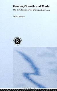 Gender, Growth and Trade : The Miracle Economies of the Postwar Years