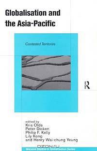Globalisation and the Asia-Pacific: Contested Territories (Warwick Studies in Globalisation)