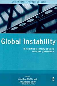 Global Instability: The Political Economy of World Economic Governance (Contemporary Political Economy Series)
