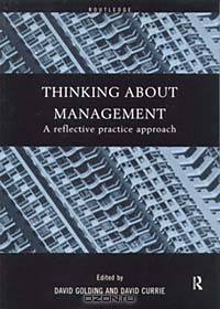 Thinking About Management : A Reflective Practice Approach