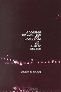 Managing Information and Knowledge in the Public Sector