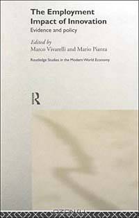 Employment Impact of Innovation : Evidence and Policy (Routledge Studies in the Modern World Economy)