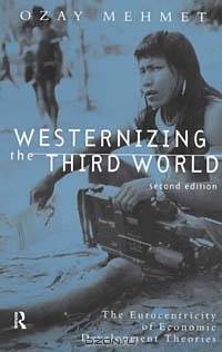 Westernizing the Third World: The Eurocentricity of Economic Development Theories