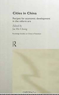 Cities in China: Recipes for Economic Development in the Reform Era (Routledge Studies--China in Transition, 7.)