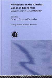 Reflections on the Classical Canon in Economics: Essays in Honor of Samual Hollander