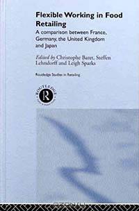 Flexible Working in Food Retailing: A Comparison Between France, Germany, Great Britain and Japan