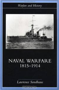 Naval Warfare, 1815-1914 (Warfare and History)