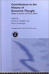Contributions to the History of Economic Thought : Essays in Honour of R.D.C. Black (Routledge Studies in the History of Economics)
