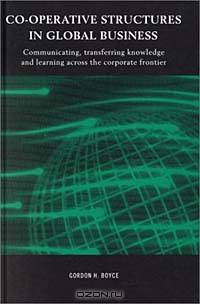 Co-Operative Structures in Global Business : A New Approach to Networks, Technology Transfer Agreements, Strategic Alliances and Agency Relationships (Routledge International Studies in Business History)
