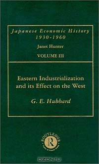 Eastern Industrialization and Its Effect on the West, With Special Reference to Great Britain and Japan: Japanese Economic History, Volume 3