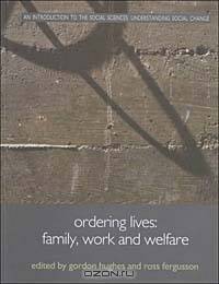 Ordering Lives: Family, Work, Welfare