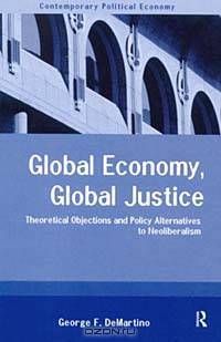 Global Economy, Global Justice : Theoretical Objections and Policy Alternatives to Neoliberalism