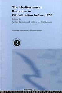 The Mediterranean Response to Globalization Before 1950 (Routledge Explorations in Economic History)