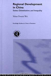 Regional Development in China : States, Globalization and Inequality (Routledge Studies in China in Transition)