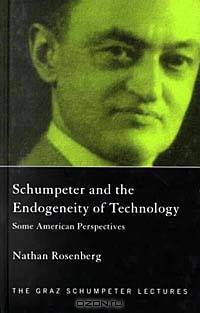 Schumpeter and the Endogeneity of Technology : Some American Perspectives