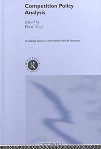 Competition Policy Analysis (Routledge Studies in the Modern World Economy, 25)