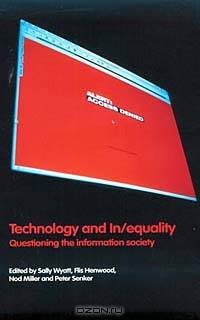 Technology and In/Equality: Questioning the Information Society