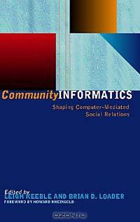Community Informatics : Shaping Computer-Mediated Social Networks
