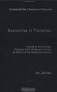 Economies in Transition: A Guide to China, Mongolia, North Korea and Vietnam at the Turn of the Twenty-first Century (Routledge Studies in Development Economics)