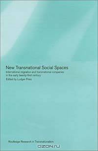 New Transnational Social Spaces: International Migration and Transnational Companies in the Early Twenty-first Century (Transnationalism)