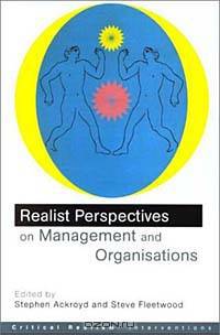 Realist Perspectives on Management and Organisations (Critical Realism: Interventions)