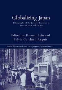 Globalizing Japan: Ethnography of the Japanese Presence in Asia, Europe, and America (NISSAN INSTITUTE ROUTLEDGE JAPANESE STUDIES SERIES)