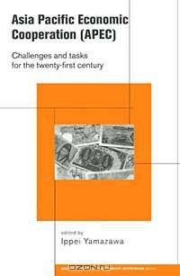 Asia Pacific Economic Cooperation: Challenges and Tasks for the Twenty-first Century (Pacific Trade and Development Conference Series)