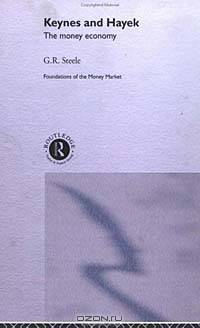 Keynes and Hayek: The Money Economy (Foundations of the Market Economy)