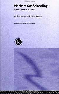 Markets for Schooling: An Economic Analysis (Routledge Research in Education)