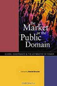 The Market vs. the Public Domain: After the Triumph (Governance and Change in the Global Era)