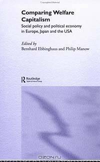 Comparing Welfare Capitalism: Social Policy and Political Economy in Europe, Japan and the US (Routledge/EUI Studies in Political Economy)