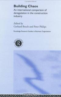 Building Chaos: An International Comparison of Deregulation in the Construction Industry (Routledge Studies in Business Organization and Networks, 22)