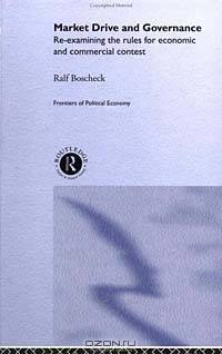 Market Drive and Governance: Re-examining the Rules for Economic and Commercial Contest (Routledge Frontiers of Political Economy)