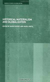 Historical Materialism and Globalisation: Essays on Continuity and Change (Routledge/Warwick Studies in Globalisation)