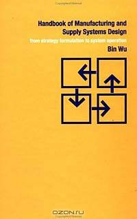 Handbook of Manufacturing and Supply Systems Design: From Strategy Formulations to System Operation