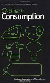 Ordinary Consumption (Studies in Consumption and Markets Series)